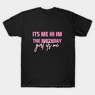 Its Me Hi Im The Birthday Girl Its Me T-Shirt